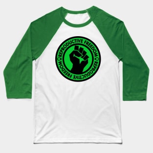 Demand Reproductive Freedom - Raised Clenched Fist - Green Baseball T-Shirt